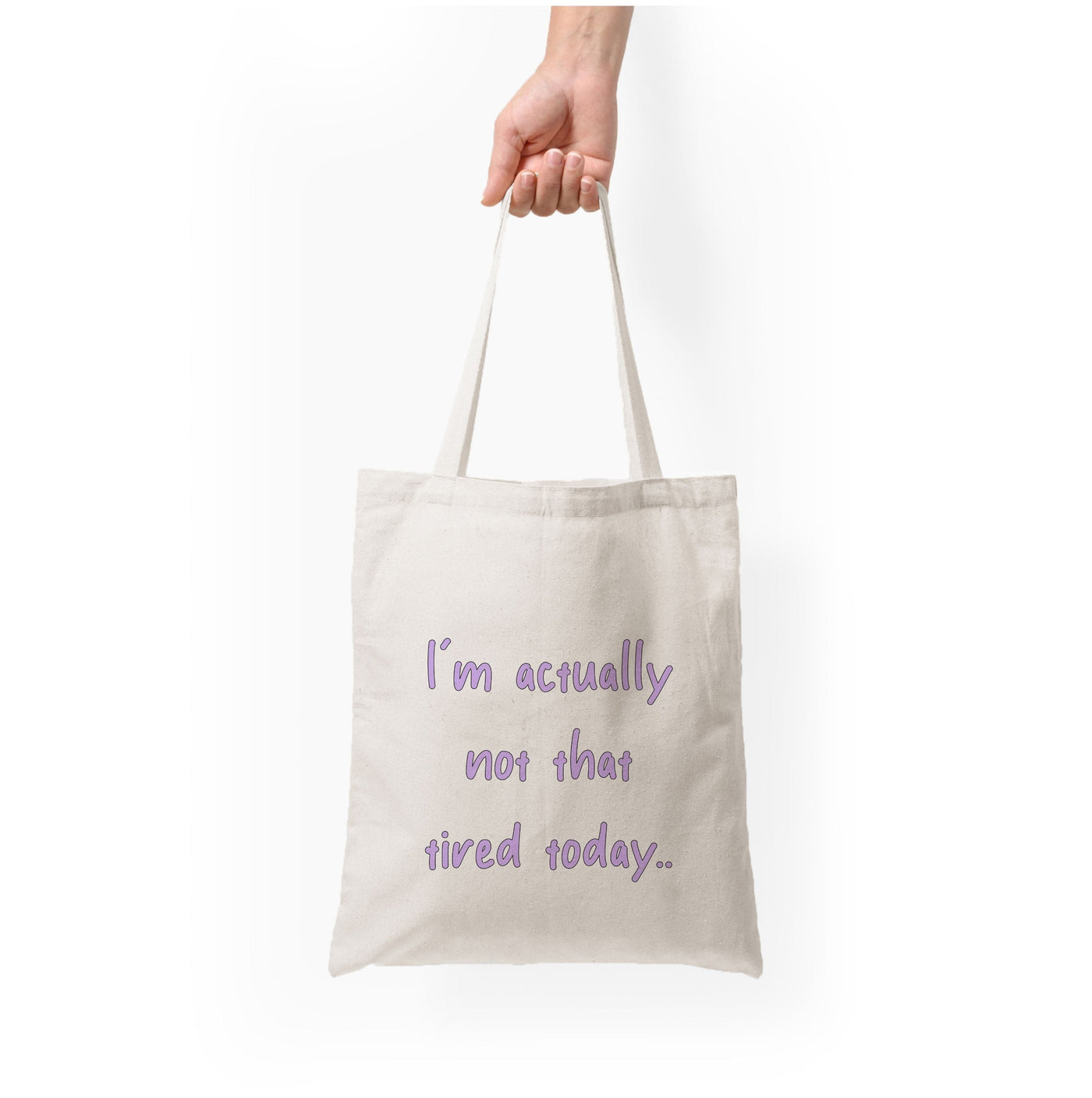 I'm Actually Not That Tired Today Tote Bag