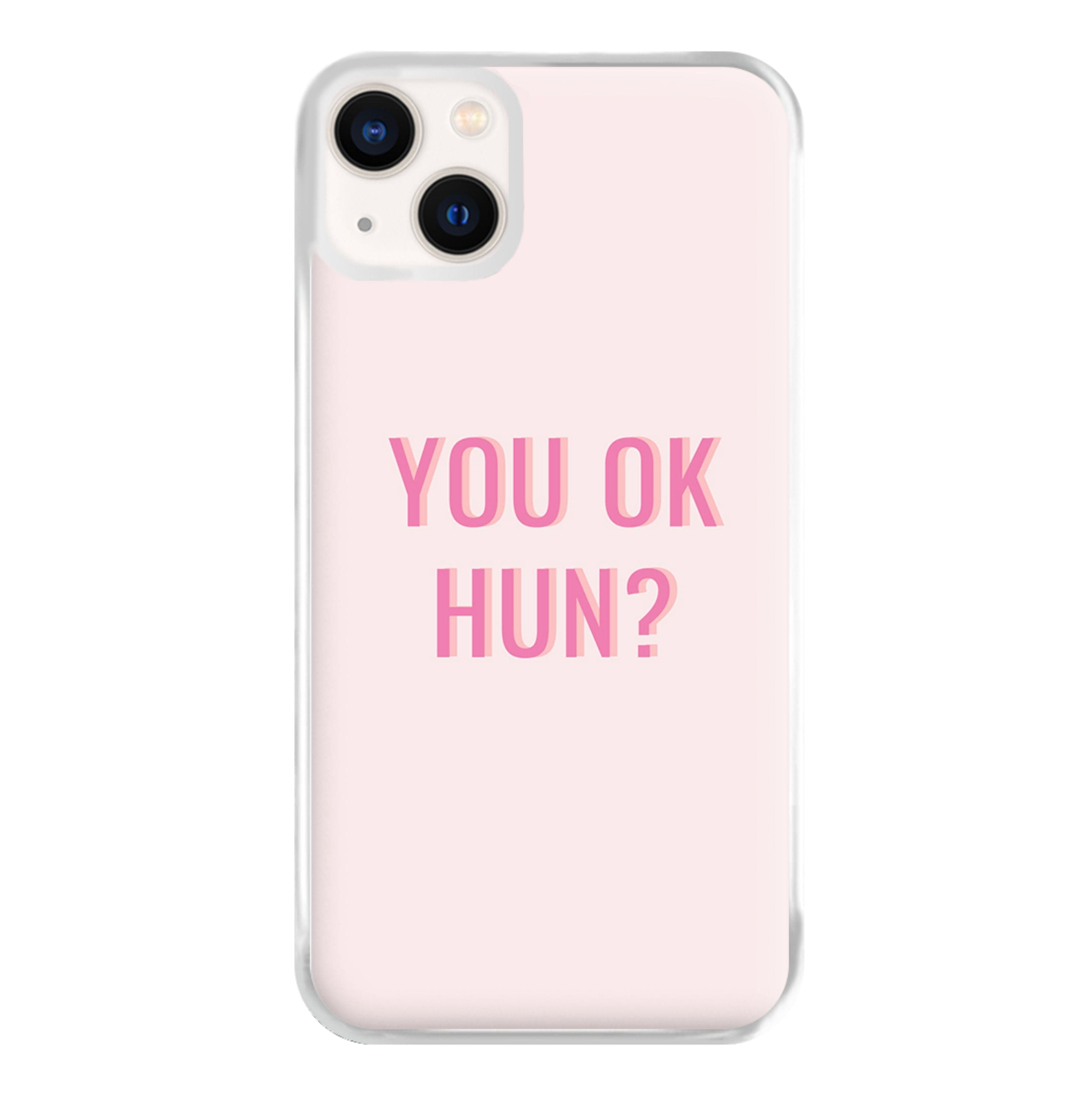 You OK Hun? Phone Case