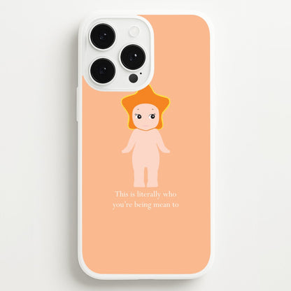 This Is Literally Who You're Being Mean To iPhone 13 Pro Case