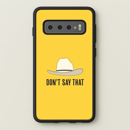 Don't Say That Galaxy S10 Plus Case