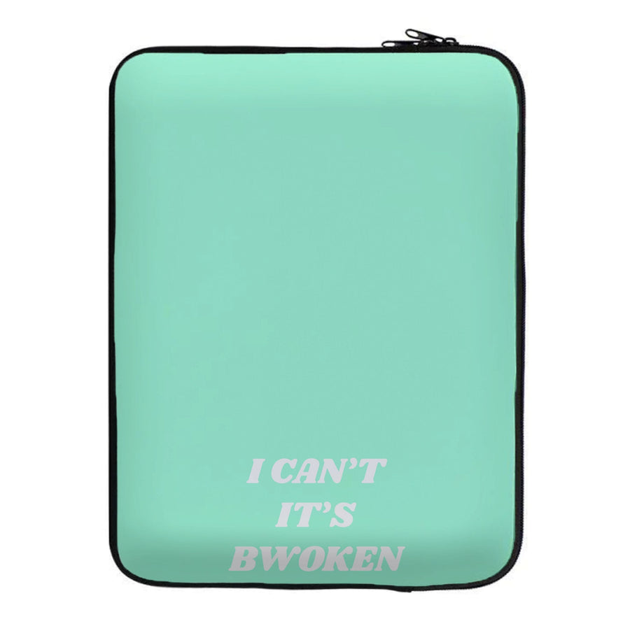 I Can't It's Bwoken Laptop Sleeve