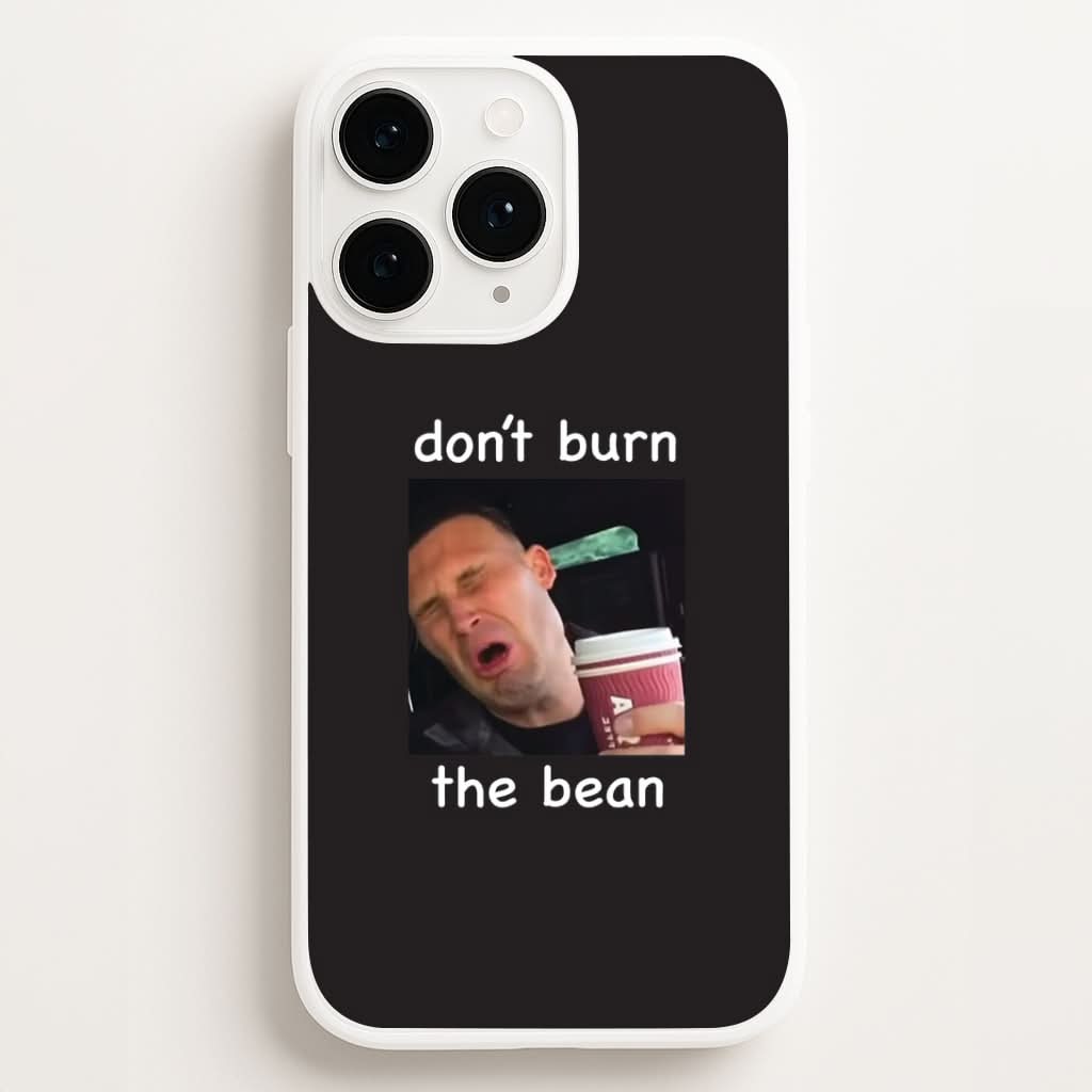 Don't Burn The Bean Phone Case for Apple iPhone, Samsung Galaxy, Huawei and Google Pixel