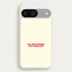 No Boyfriend No Problem Google Pixel 9 / 9 Pro Case
