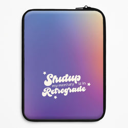 Shutup My Mercury Is In Retrograde Universal Laptop Sleeve