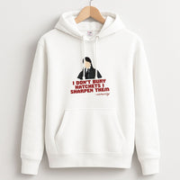 I Sharpen Them Hoodie
