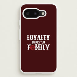 Loyalty Makes You Family Google Pixel 9a Case