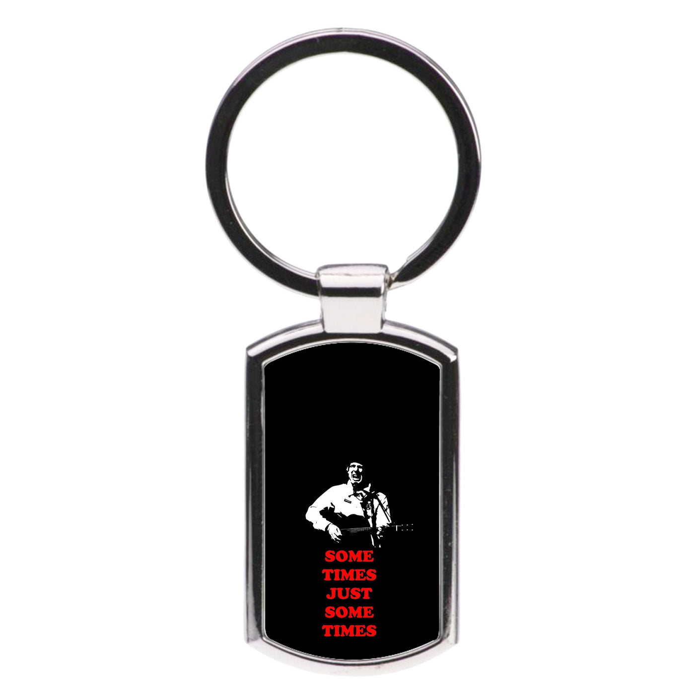 Some Times Just Some Times - Festival Luxury Keyring