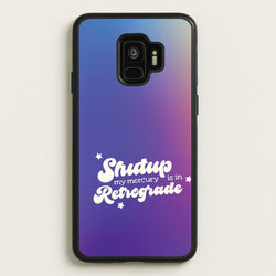 Shutup My Mercury Is In Retrograde Galaxy S9 Case