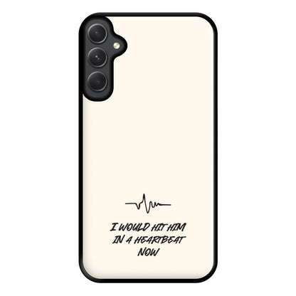 I Would Hit Him In A Heartbeat Now Galaxy A54 Case