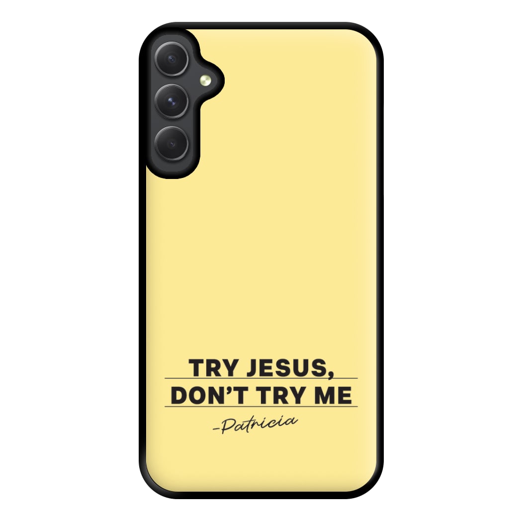 Try Jesus, Don't Try Me Galaxy A54 Case