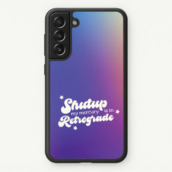 Shutup My Mercury Is In Retrograde Galaxy S22 Case