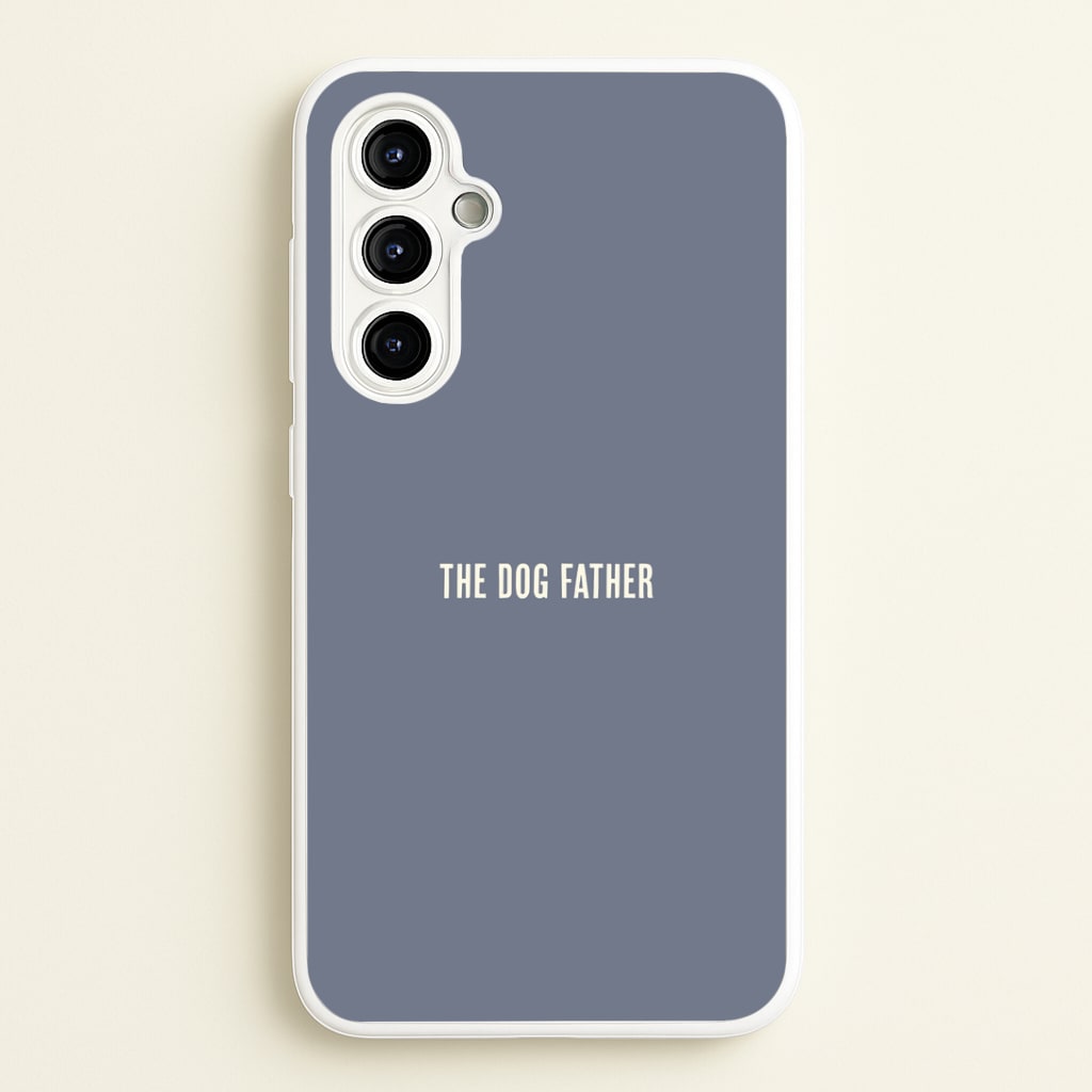 The Dog Father Galaxy A54 Case