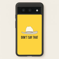 Don't Say That Google Pixel 8a Case