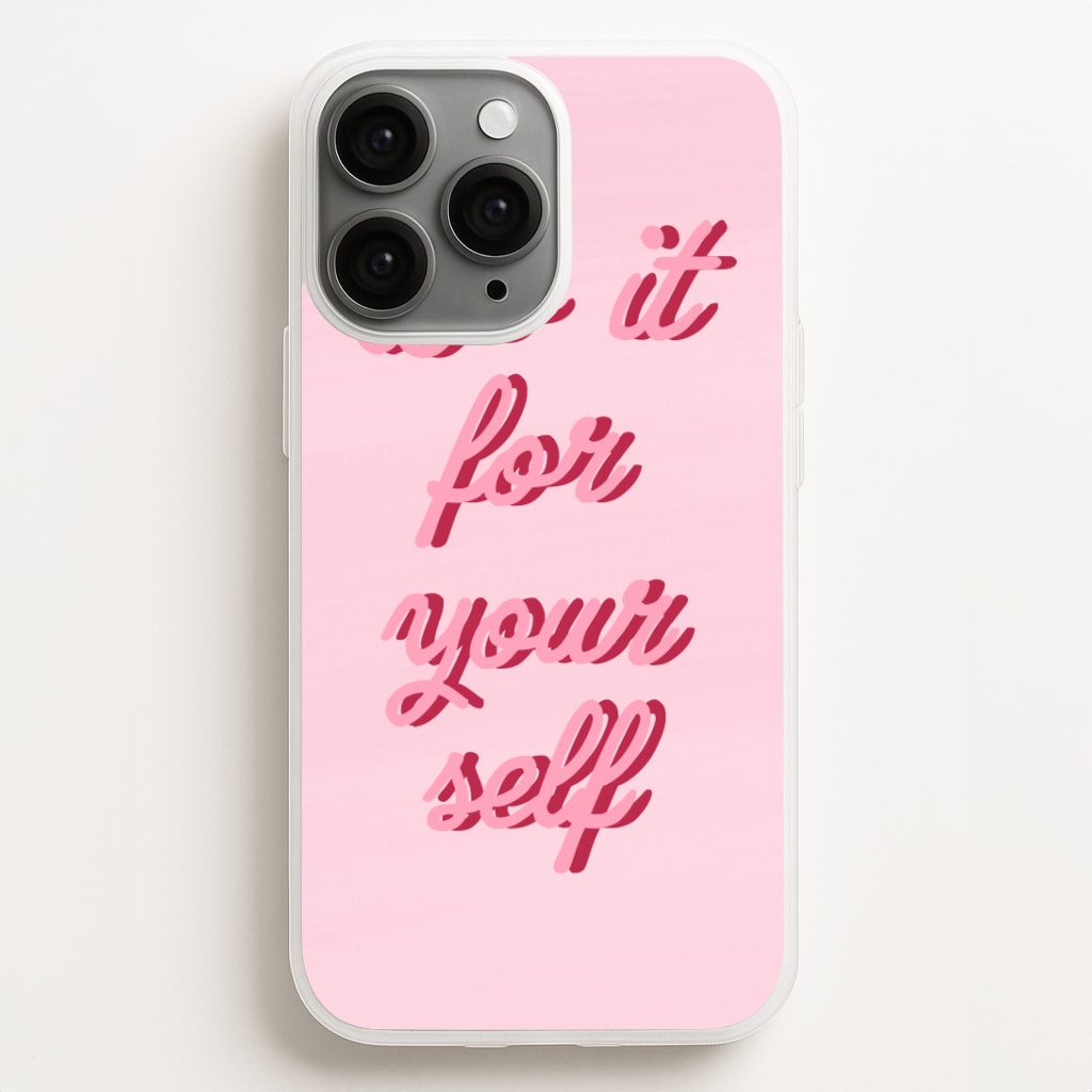 Do It For Your Self - Sassy Quotes Phone Case for iPhone, Samsung Galaxy and Google Pixel