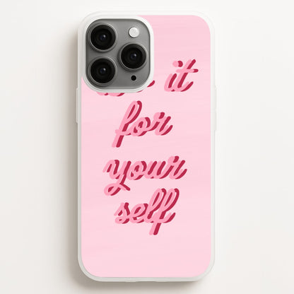 Do It For Your Self - Sassy Quotes Phone Case for iPhone, Samsung Galaxy and Google Pixel