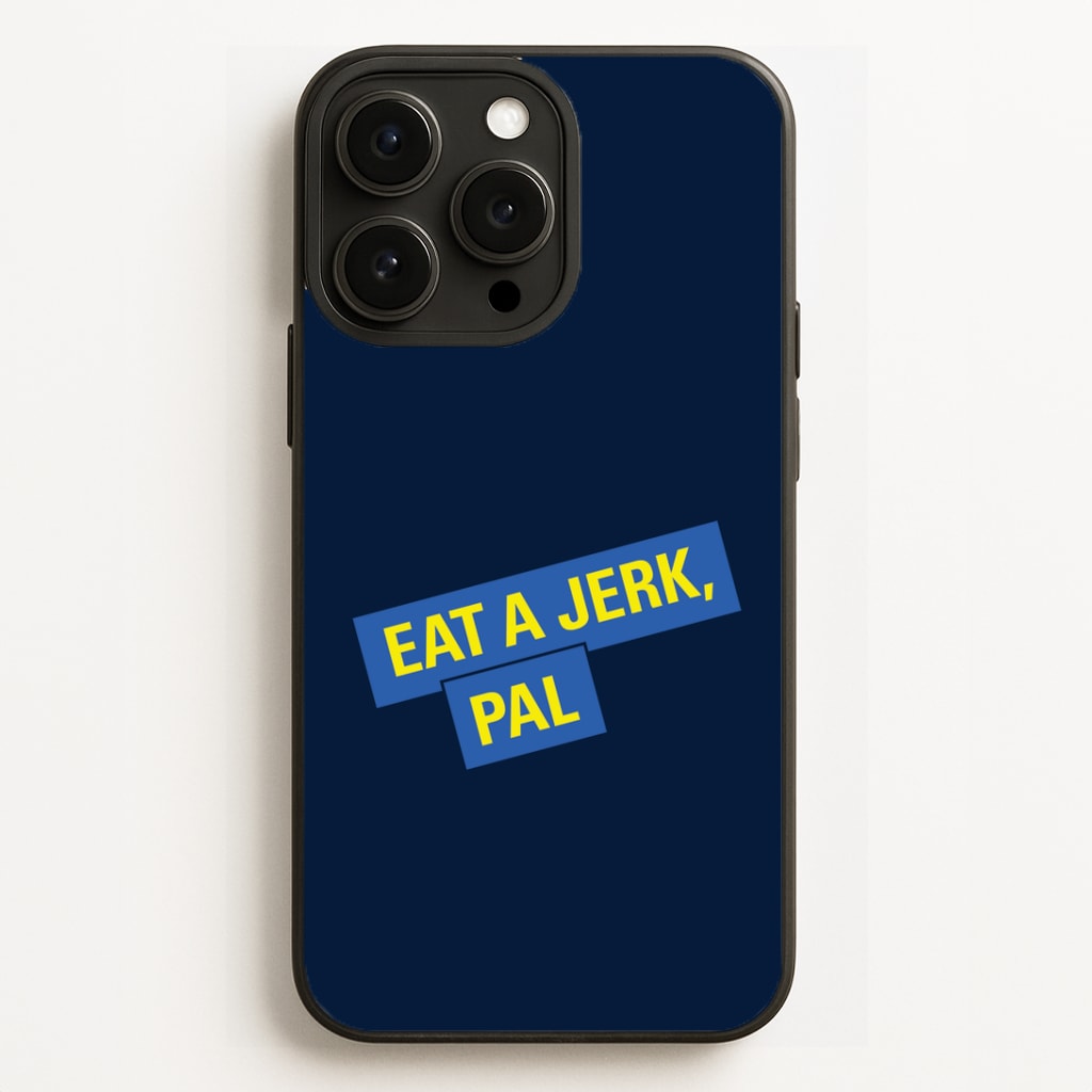Eat A jerk, Pal - B99 Phone Case
