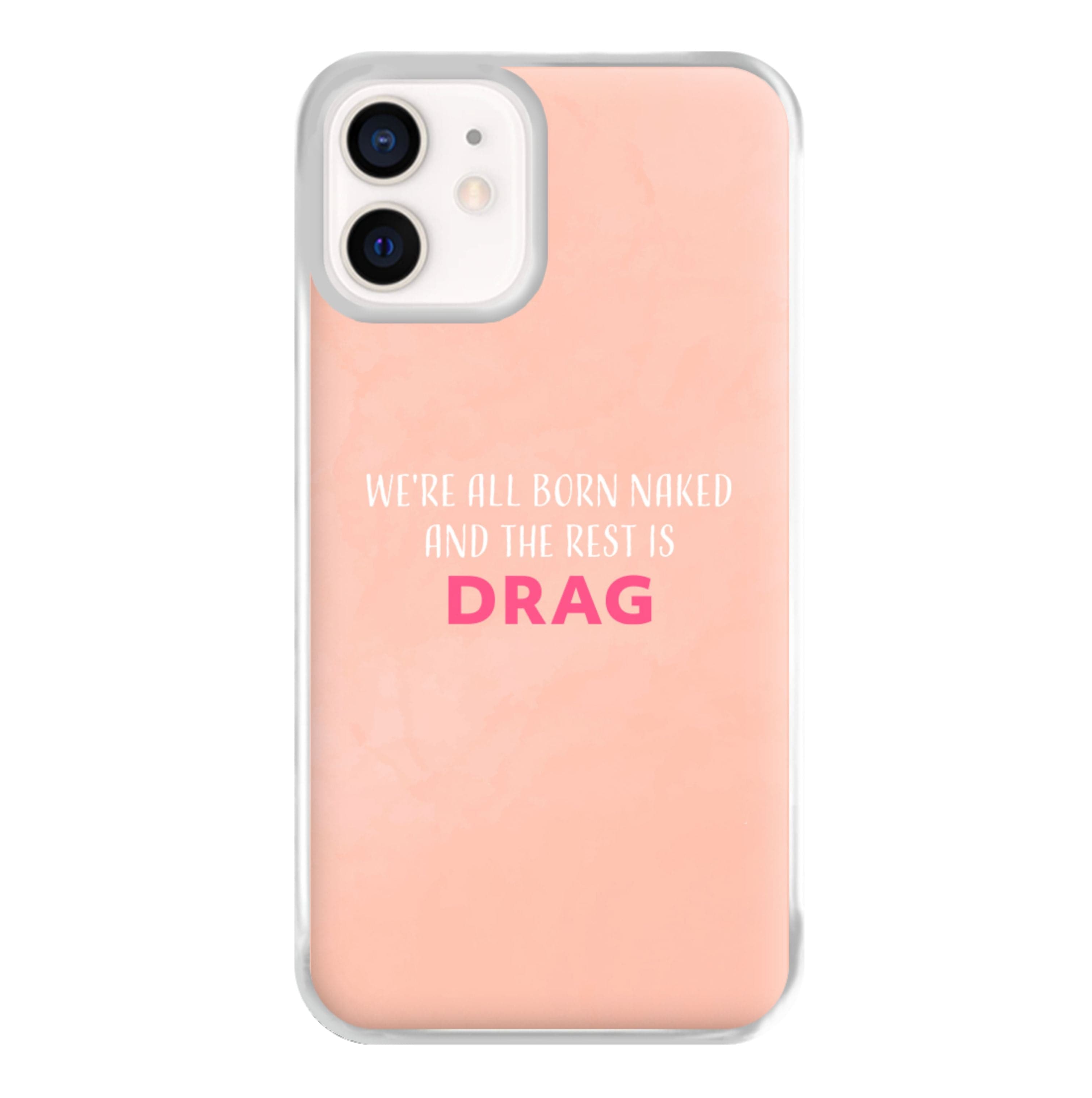 We're All Born Naked And The Rest Is Drag - Drag Queen Phone Case