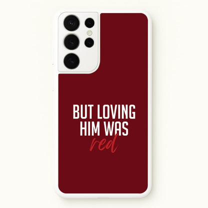 Loving Him Was Red Galaxy S21 Ultra Case