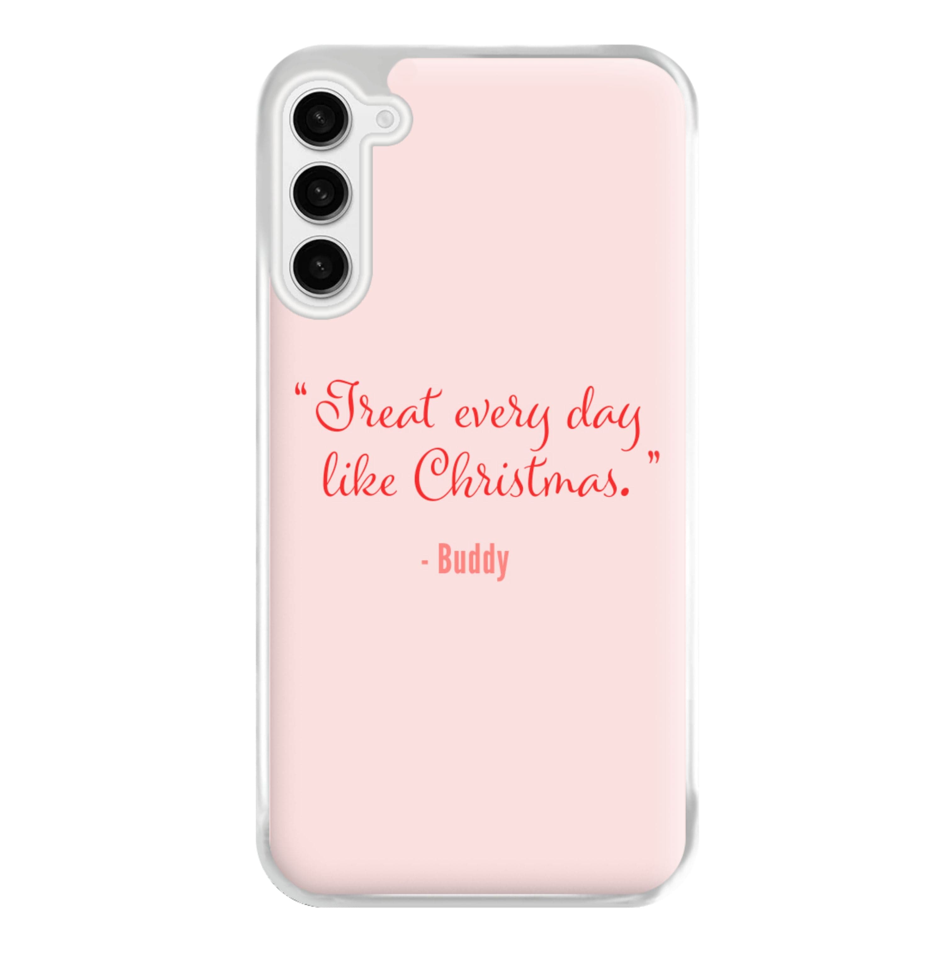 Treat Every Day Like Christmas - Elf Phone Case