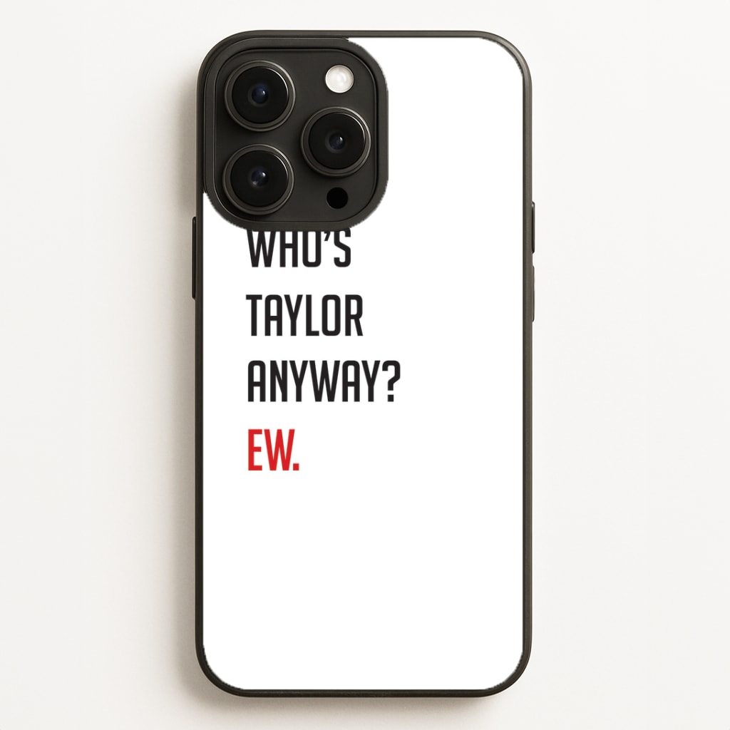 Who's Taylor Anyways? Phone Case for iPhone, Samsung Galaxy and Google Pixel