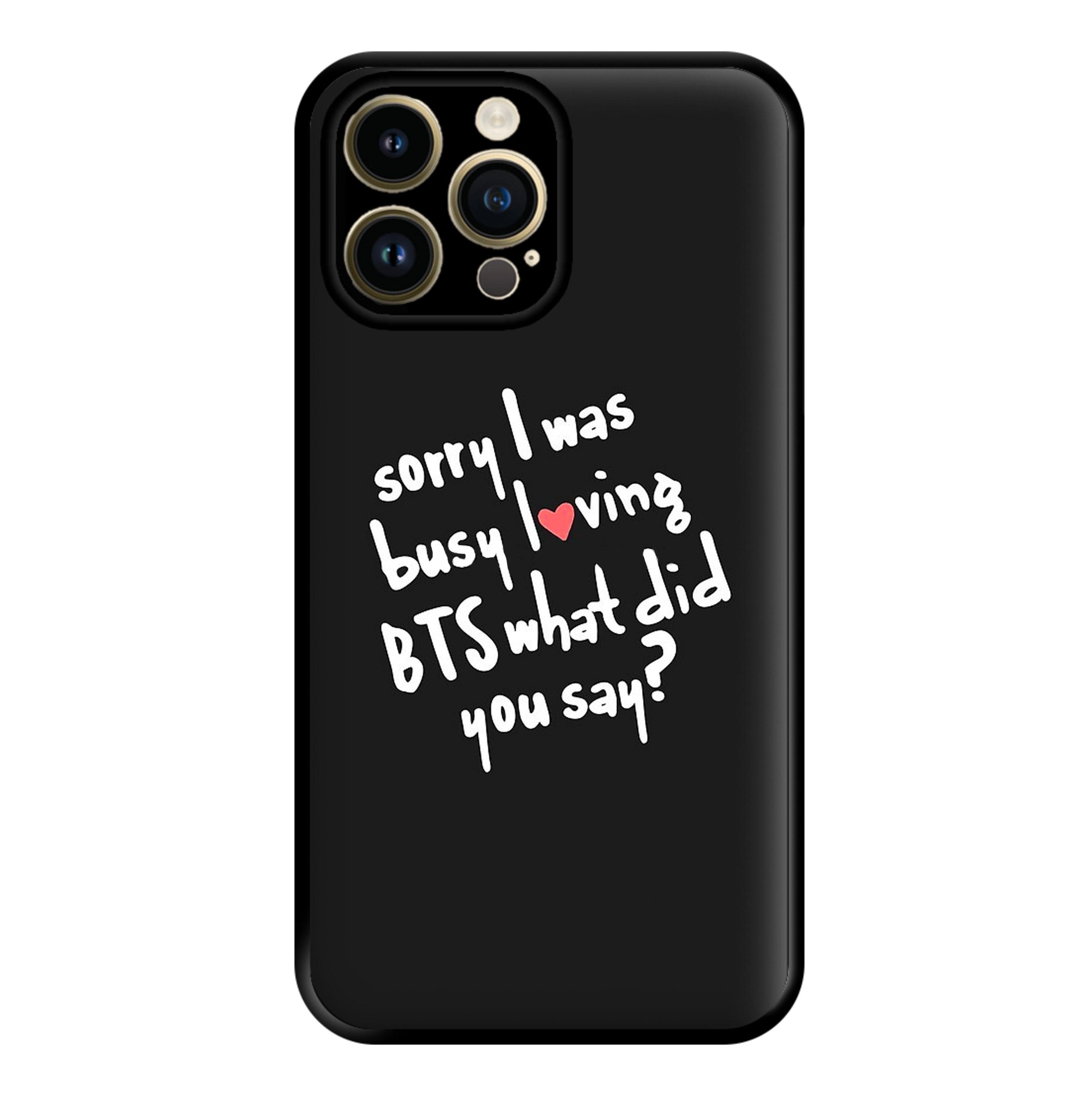 Sorry I Was Busy Loving K-Pop Band Phone Case