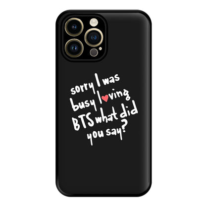 Sorry I Was Busy Loving K-Pop Band Phone Case