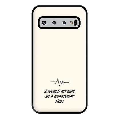 I Would Hit Him In A Heartbeat Now Galaxy S10 Case