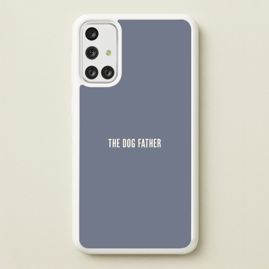 The Dog Father Galaxy A71 Case