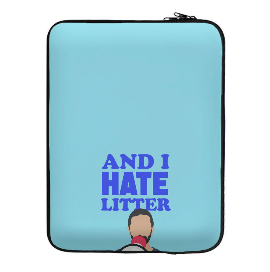 And I Hate Litter Laptop Sleeve