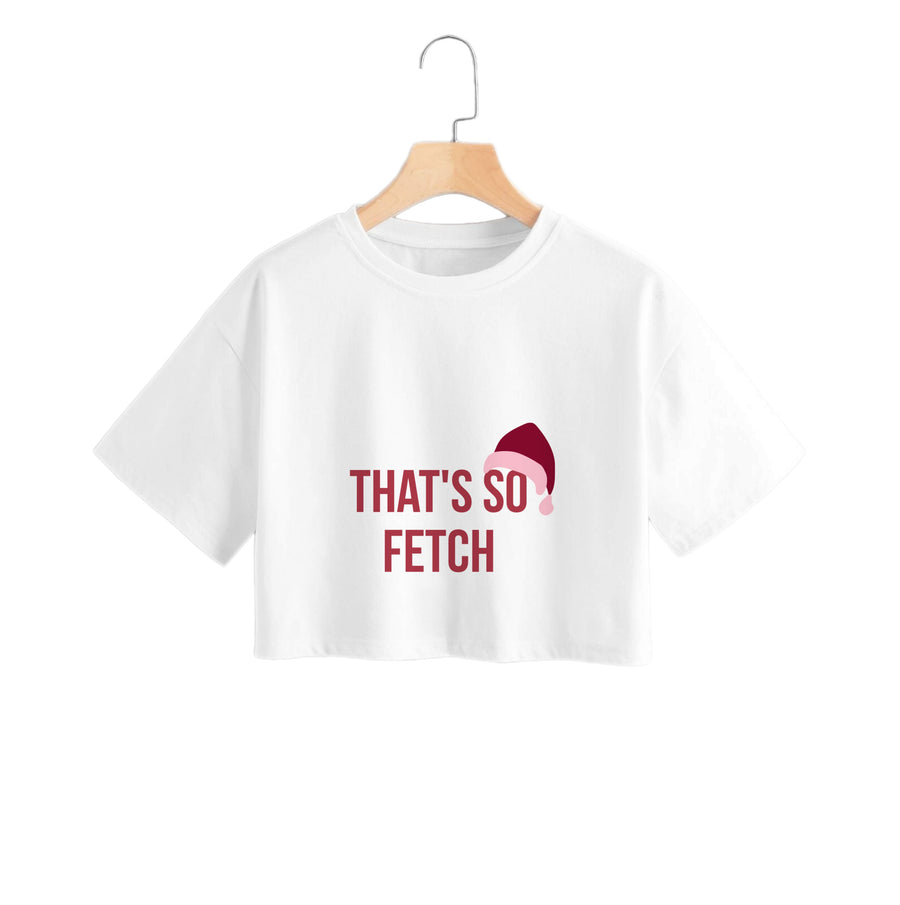 That's So Fetch - Christmas Mean Girls Crop Top