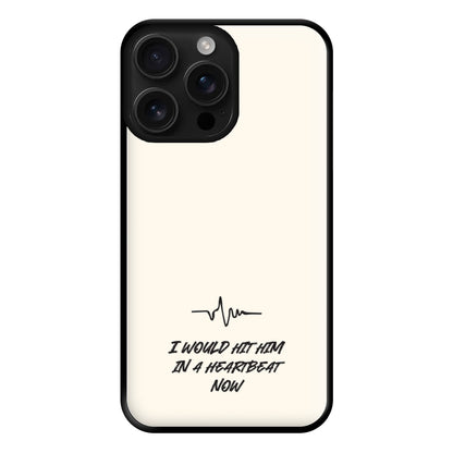 I Would Hit Him In A Heartbeat Now iPhone 16 Pro Case