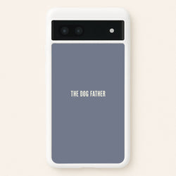The Dog Father Google Pixel 6a Case