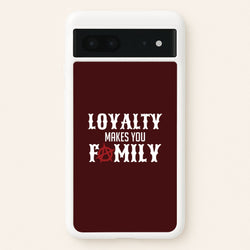Loyalty Makes You Family Google Pixel 7 Case