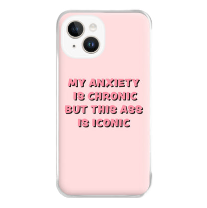 My Anxiety Is Chronic But This Ass Is Iconic Phone Case