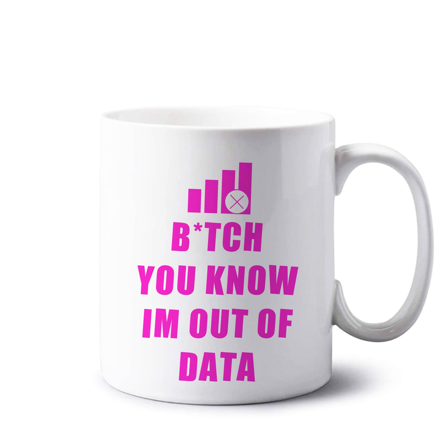 B*tch You Know Im Out Of Data - Brooklyn Nine-Nine Mug