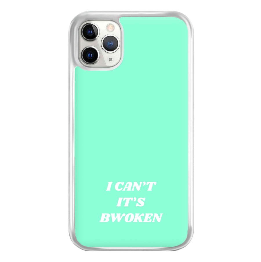 I Can't It's Bwoken Phone Case