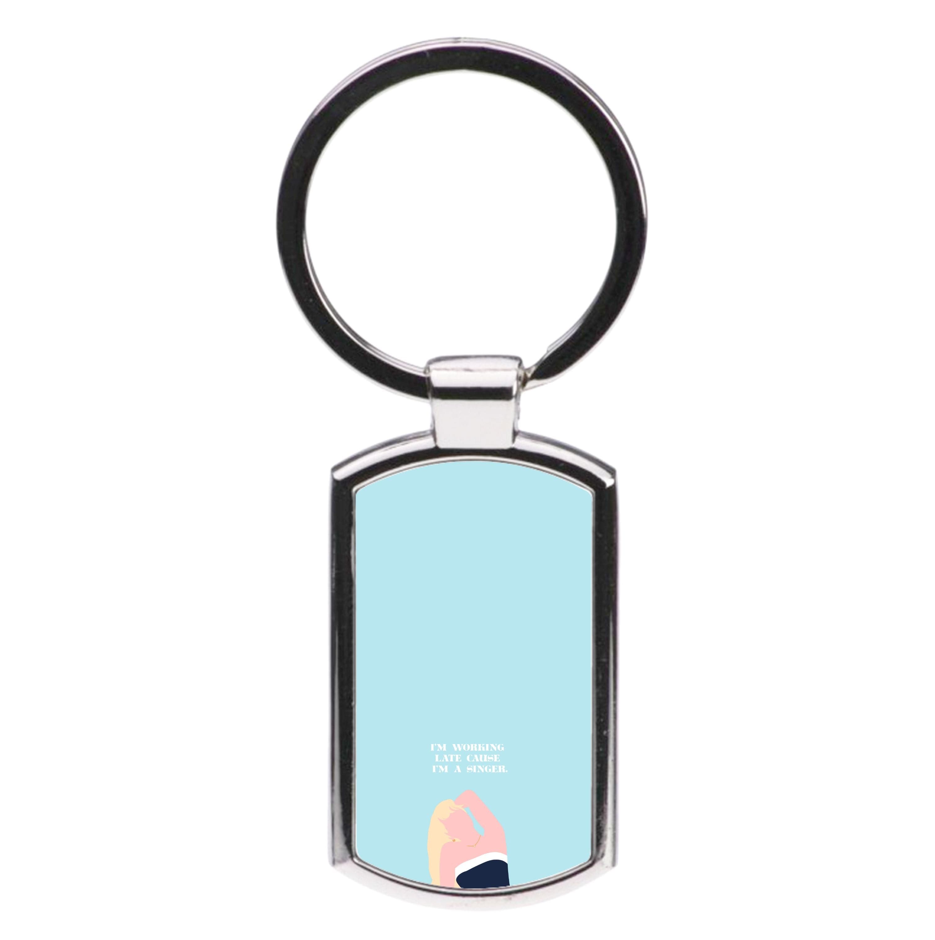 I'm Working Late Cause I'm A Singer Luxury Keyring