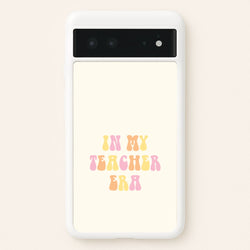 In My Teacher Era Google Pixel 6 Case