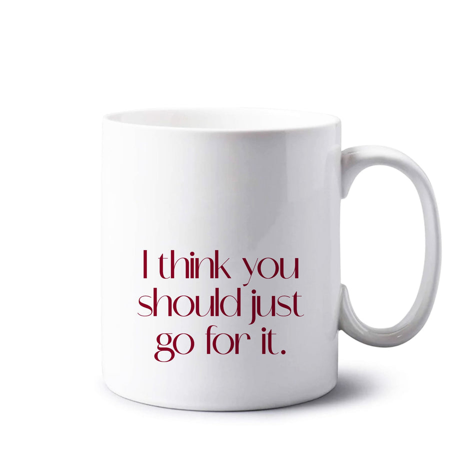 I Think You Should Just Go For It - Aesthetic Quote Mug
