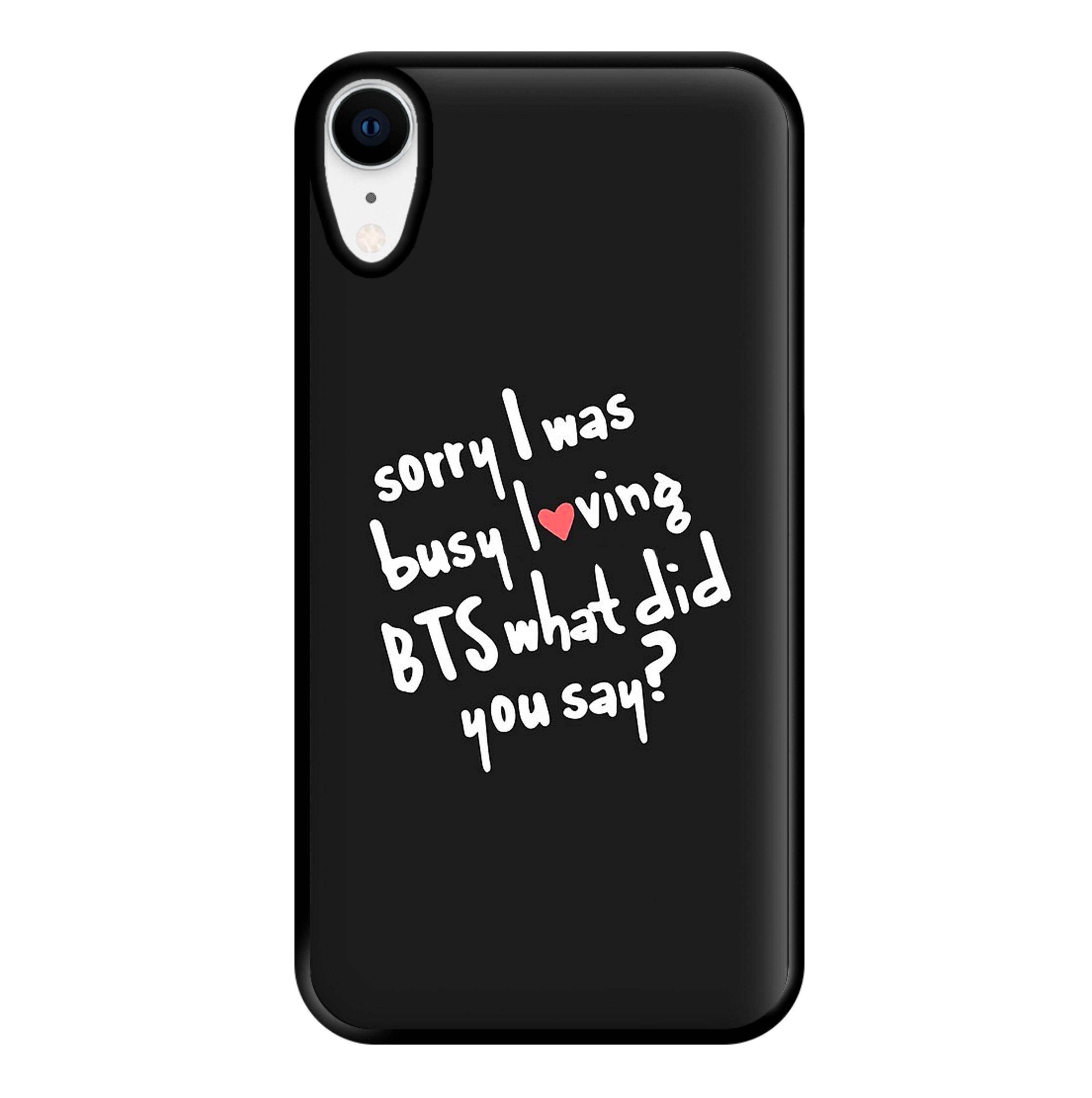 Sorry I Was Busy Loving K-Pop Band Phone Case