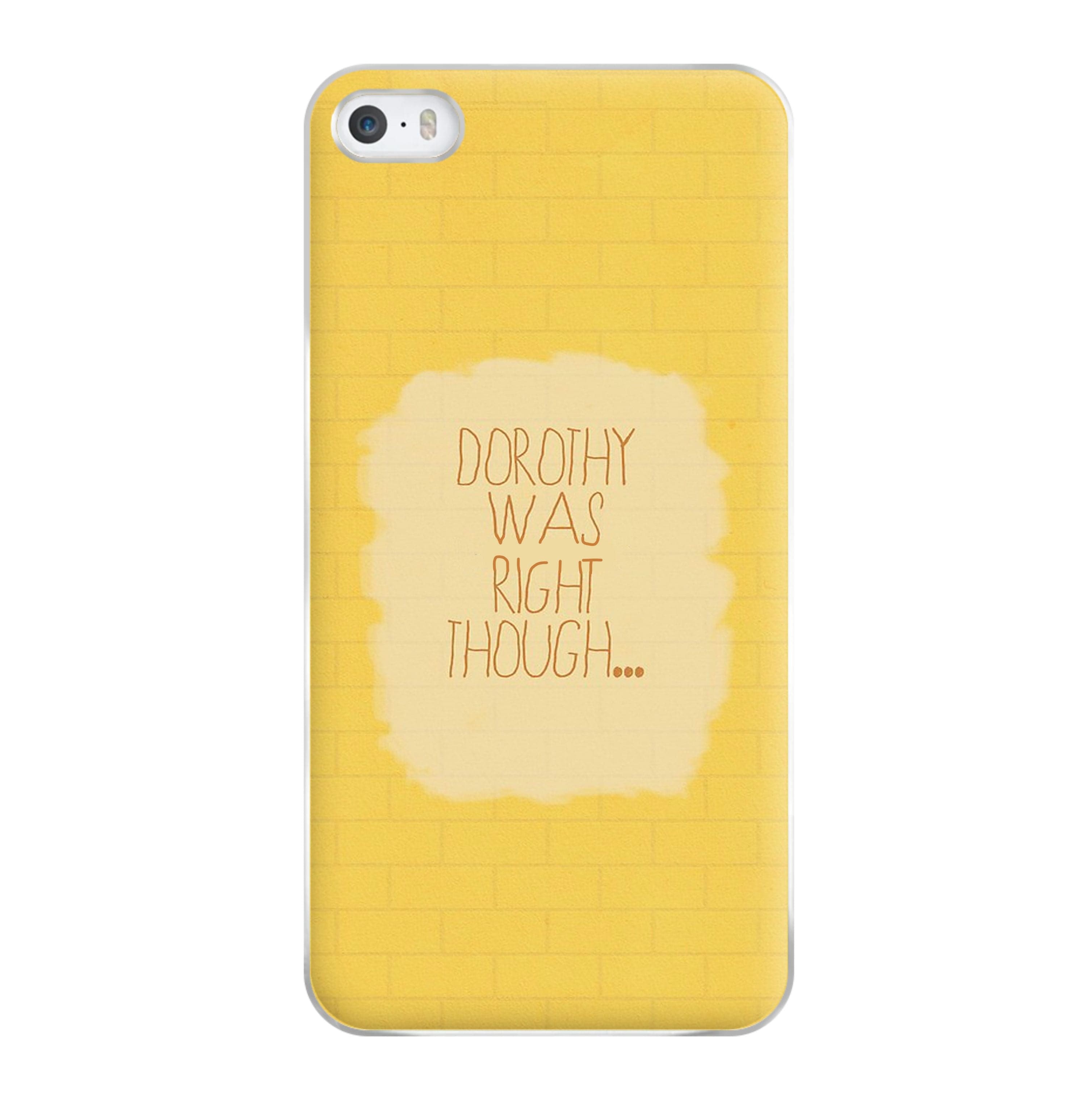 But Dorothy Was Right Though Phone Case