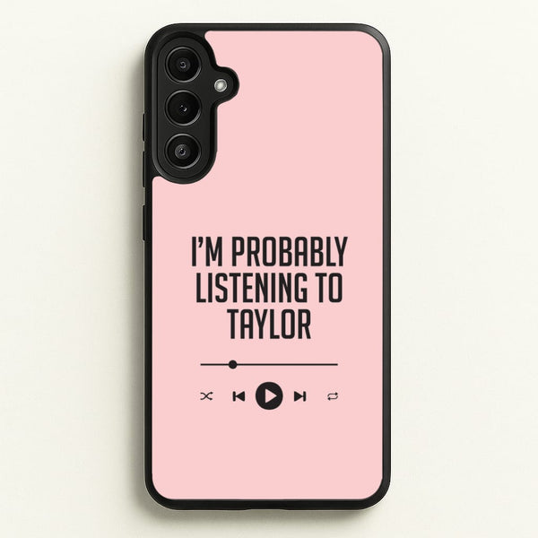 I'm Probably Listening To Taylor Galaxy A34 Case
