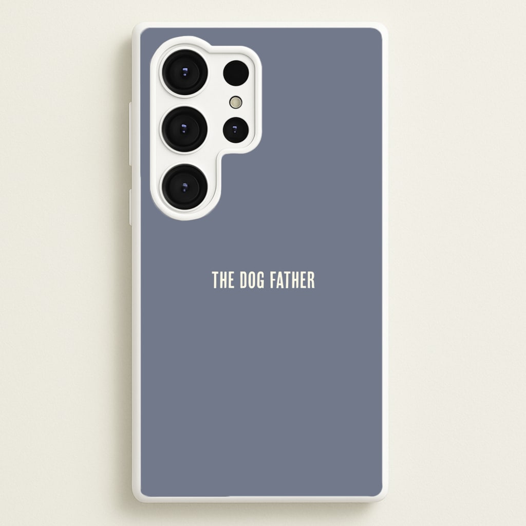 The Dog Father Galaxy S25 Ultra Case