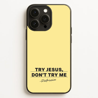 Try Jesus, Don't Try Me Phone Case for iPhone, Samsung Galaxy and Google Pixel