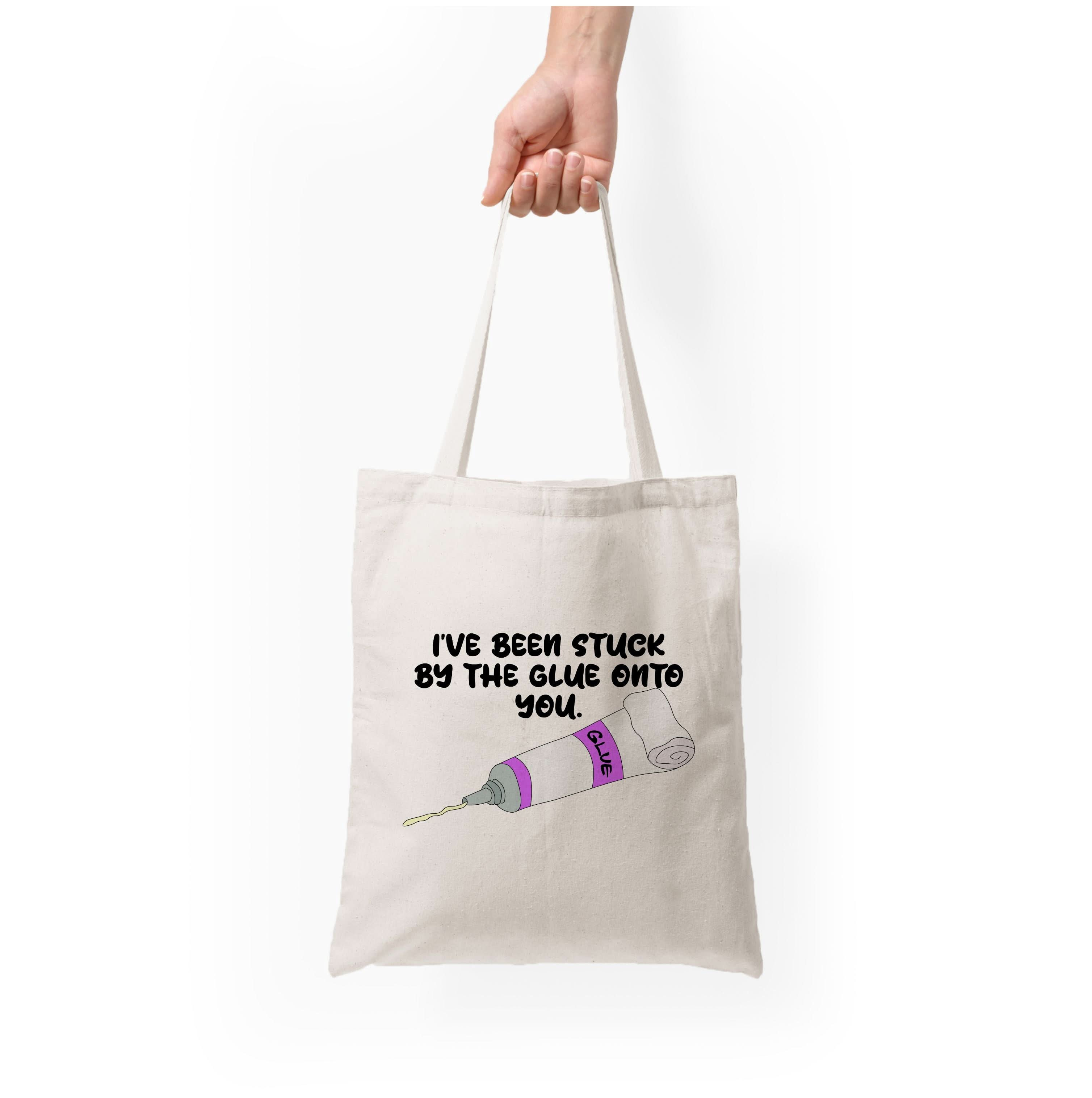 I've Been Stuck By The Glue Onto You Tote Bag