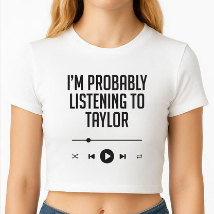 I'm Probably Listening To Taylor Crop Top