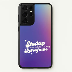 Shutup My Mercury Is In Retrograde Galaxy S21 Ultra Case