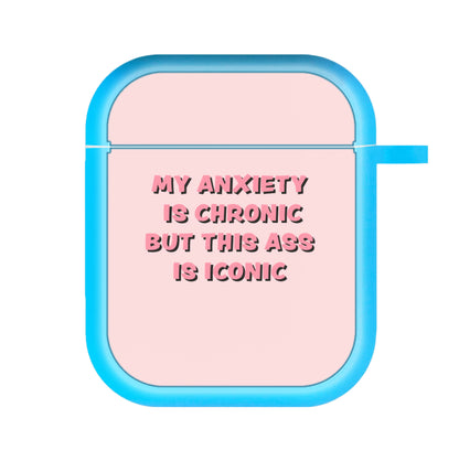 My Anxiety Is Chronic But This Ass Is Iconic AirPods Case