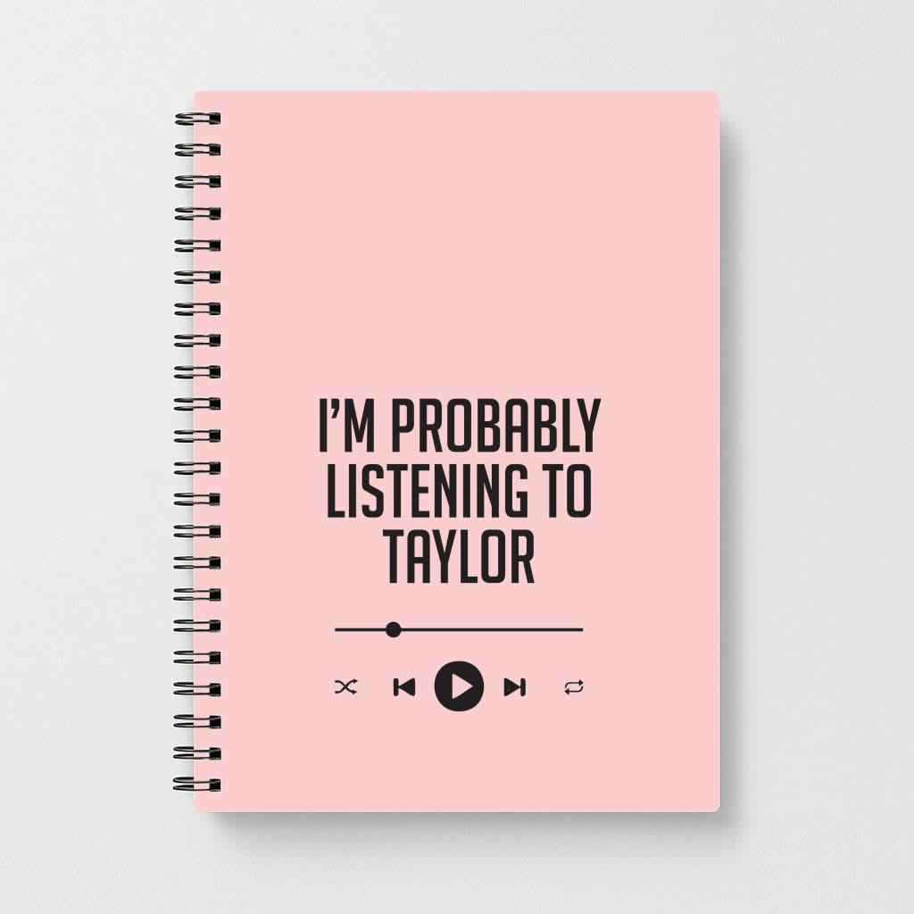 I'm Probably Listening To Taylor Notebook