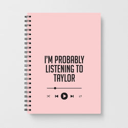 I'm Probably Listening To Taylor Notebook